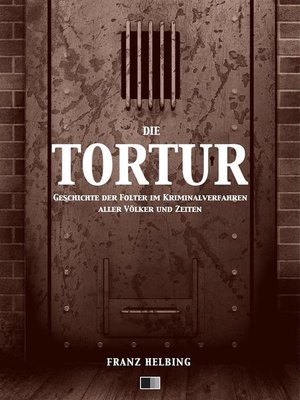 cover image of Die Tortur. Geschichte der Folter im Kriminalverfahren aller Völker und Zeiten.
